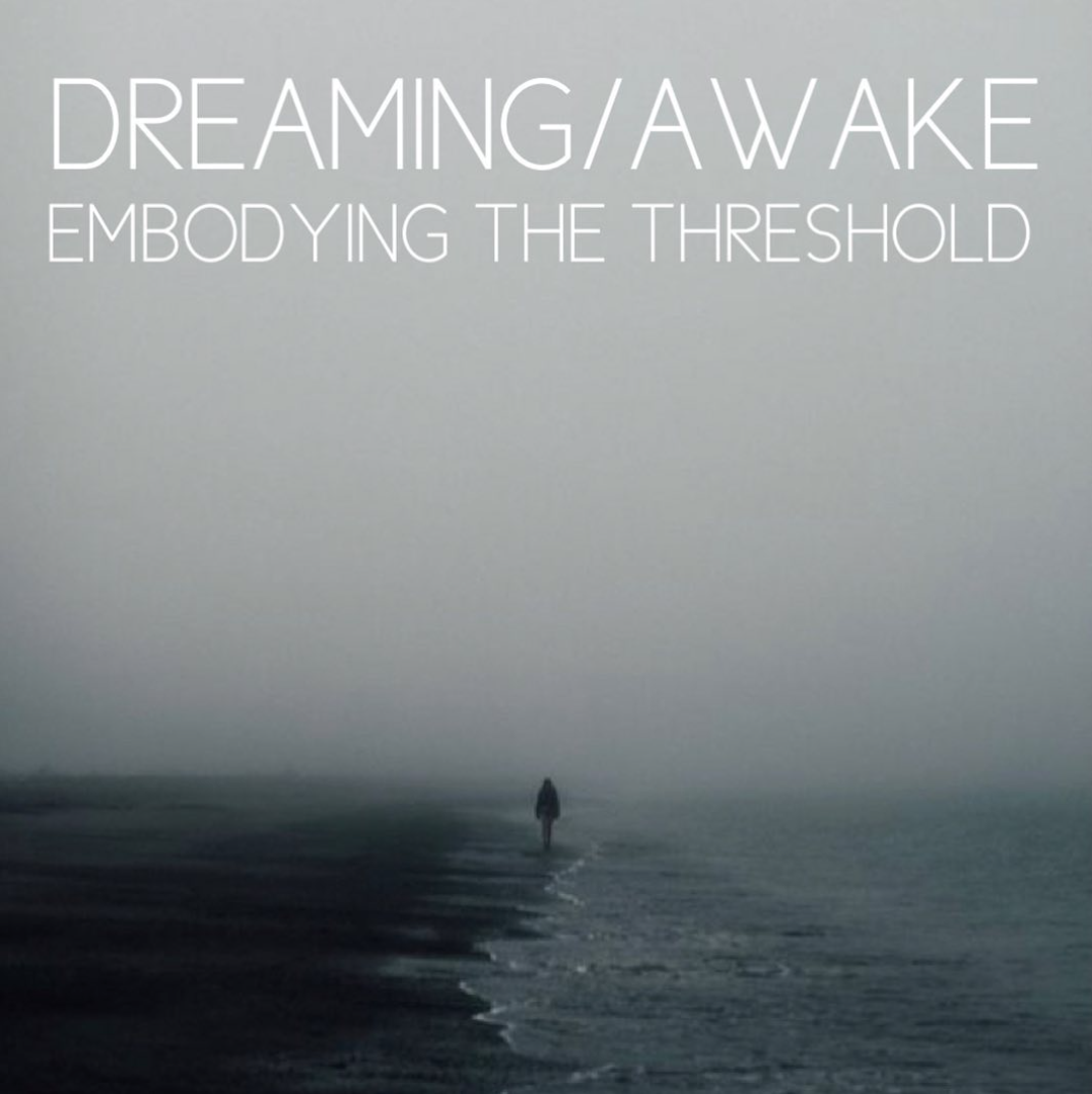 Dreaming/Awake: Embodying the Threshold (with Deborah Willimott &amp; Nicole Burke)
