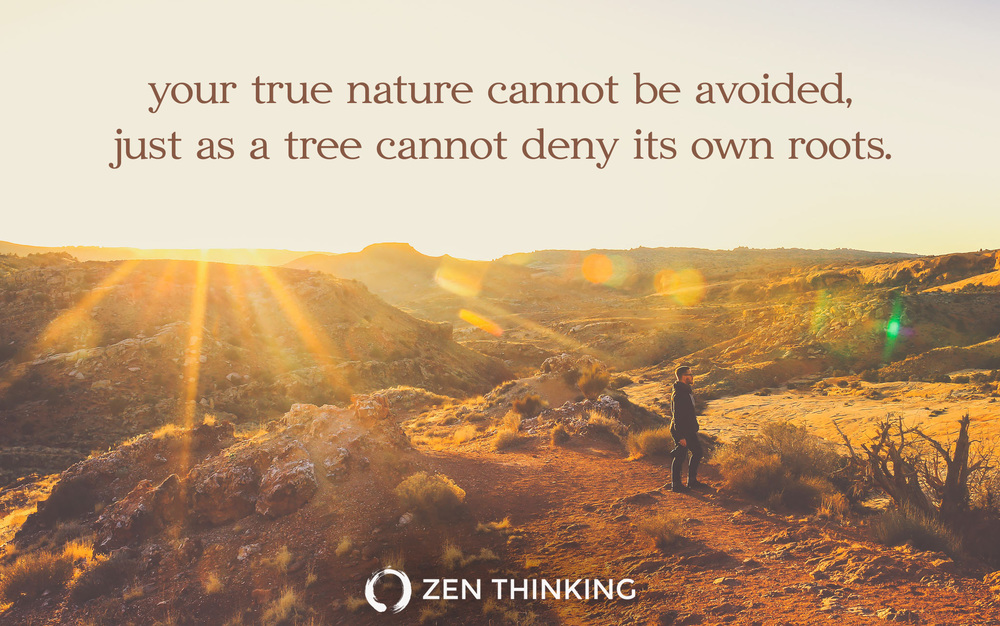 Slør vidne bue your true nature cannot be avoided, just as a tree cannot deny its own  roots — Zen Thinking