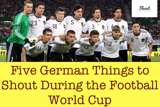 Five Things You Can Shout When Germany Is Playing Football by Fluent  Language