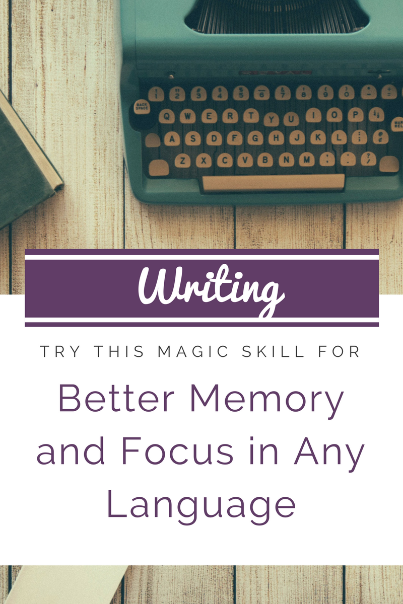 Writing: The Magic Skill for Better Memory and Focus in Any Language