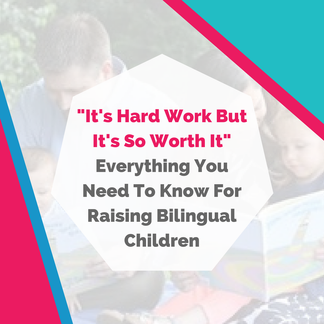"It's Hard Work But It's So Worth It": Everything You Need To Know For Raising Bilingual Children