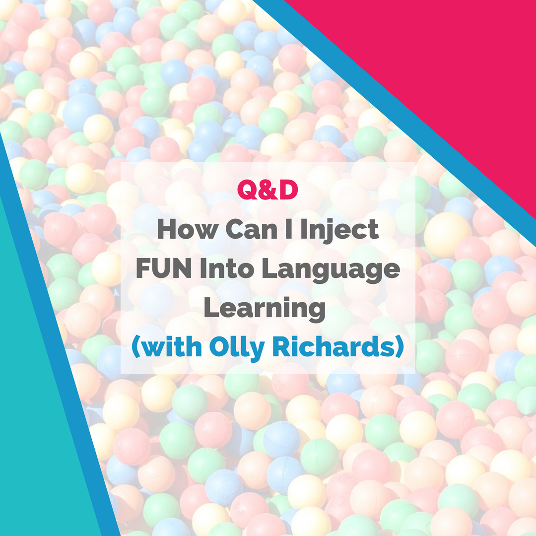 How Can I Inject Fun Into Language Learning? (Special Guest: Olly Richards)