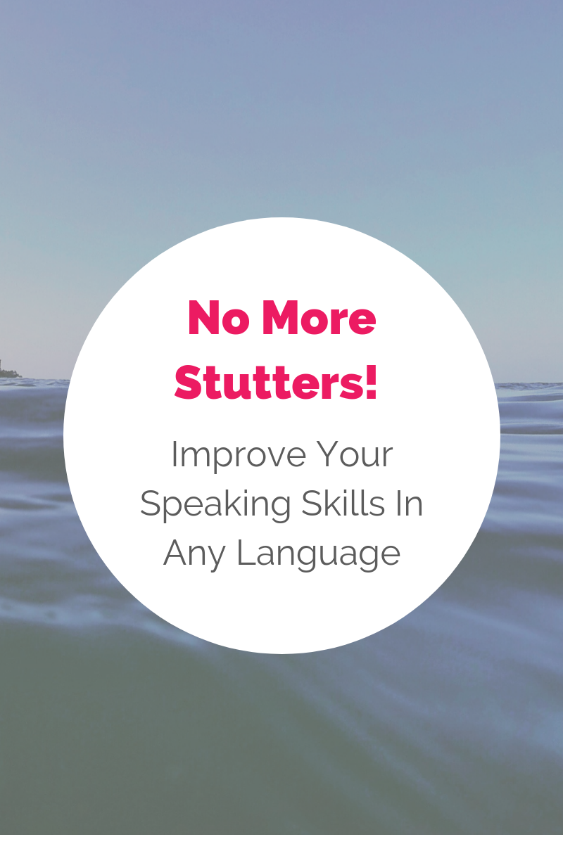 No More Stutters! Improve Your  Speaking Skills In Any Language