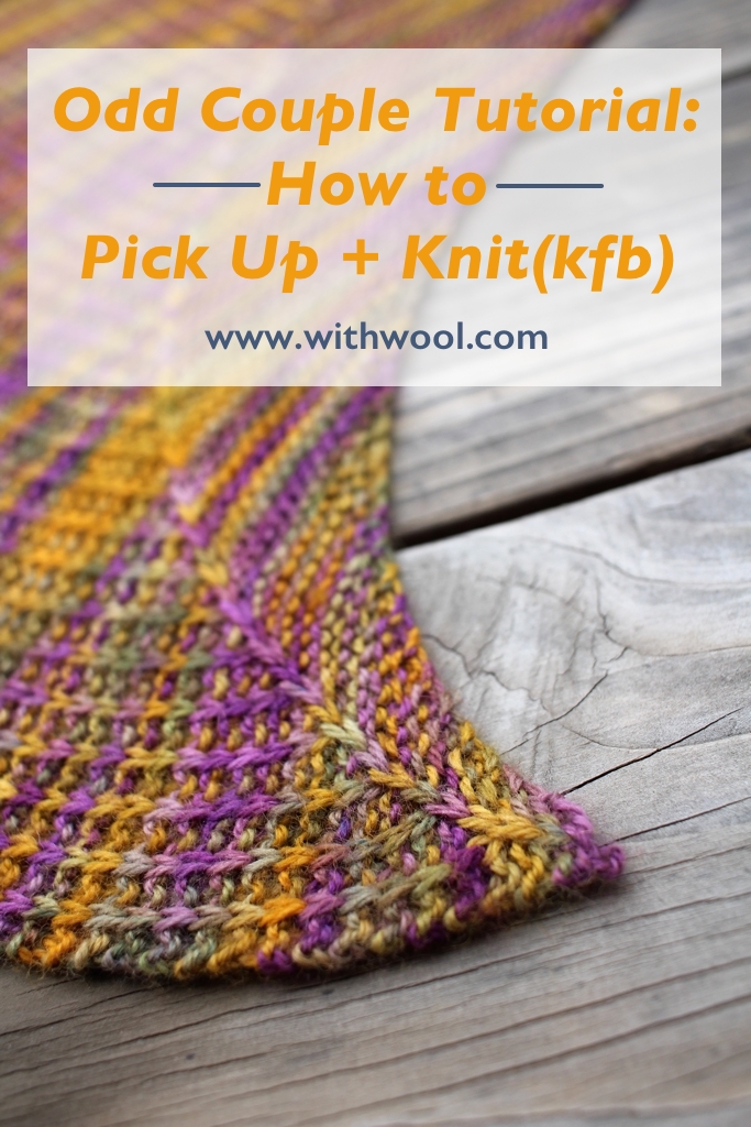 Odd Couple shawl tutorial: How to "Pick Up + Knit(kfb)" | withwool.com