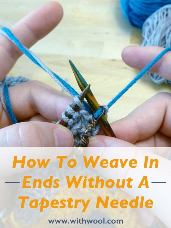How To Weave In Ends Without A Tapestry Needle — With Wool