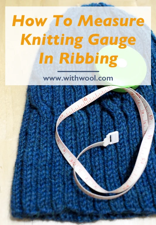 How to check knitting gauge in ribbing, and what the pattern means when it says stretched, unstretched, and blocked. | withwool.com