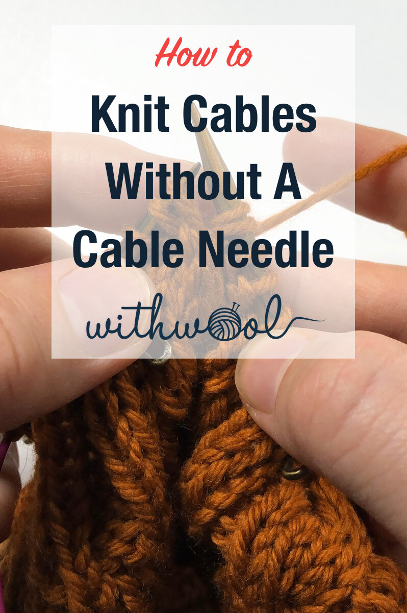 How To Knit Cables Without A Cable Needle — With Wool