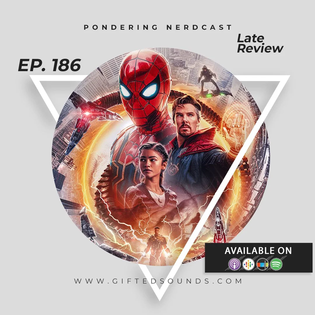 Pondering Nerdcast Ep 186 - Late Spiderman- No Way Home Review