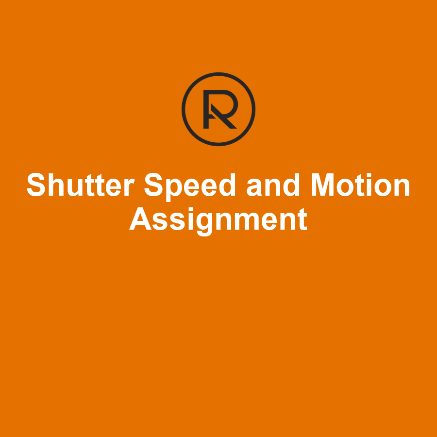 Shutter Speed and Motion Photography Practice Assignment