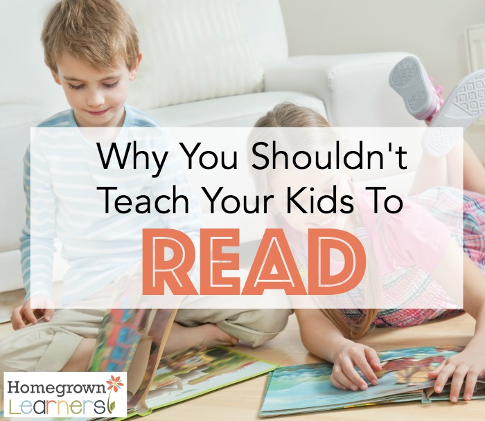 Why You Shouldn't Teach Your Kids to Read