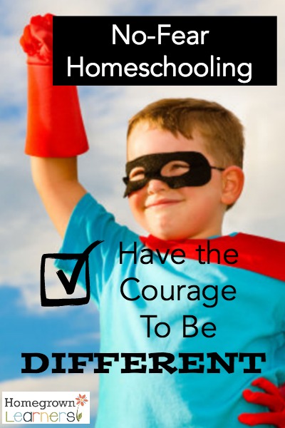 No Fear Homeschool: Have The Courage to Be Different