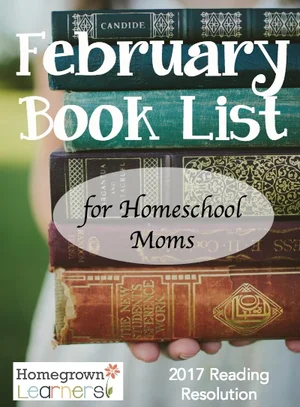 February Book List for Homeschool Moms — Homegrown Learners