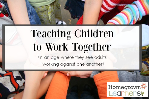Teaching Children to Work Together (in an age where they see adults working against one another)