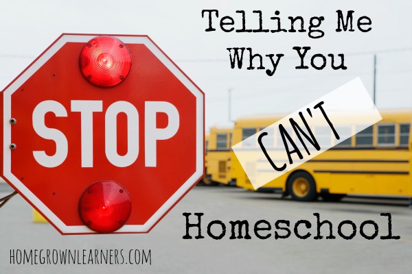 Stop Telling Me Why You Can't Homeschool