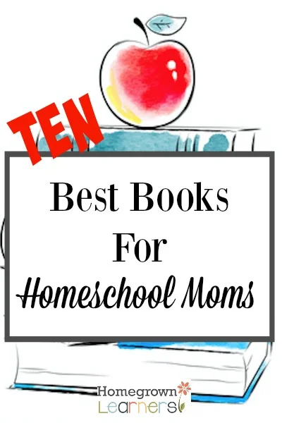 10 Best Books for Homeschool Moms — Homegrown Learners