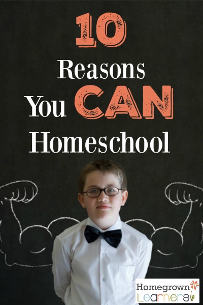 10 Reasons You CAN Homeschool