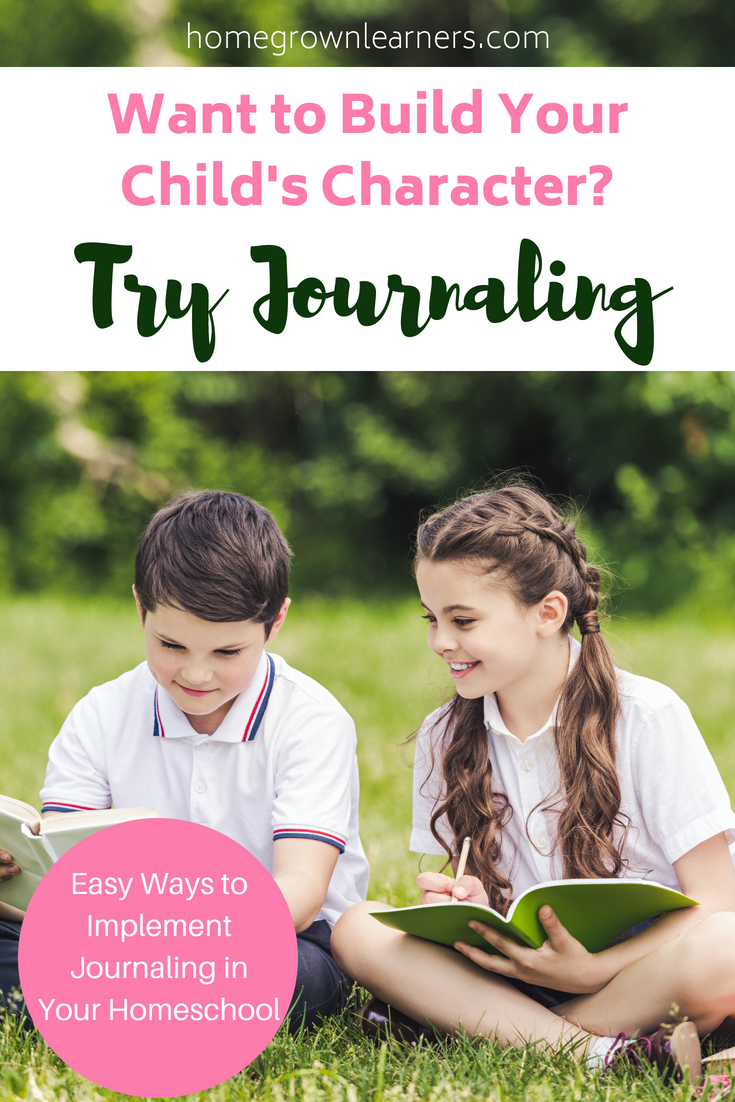 How to Build Your Child's Character Through Journaling — Homegrown Learners