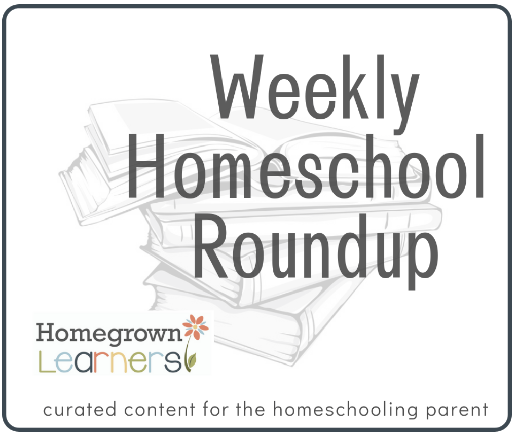 Weekly #Homeschool Roundup at Homegrown Learners