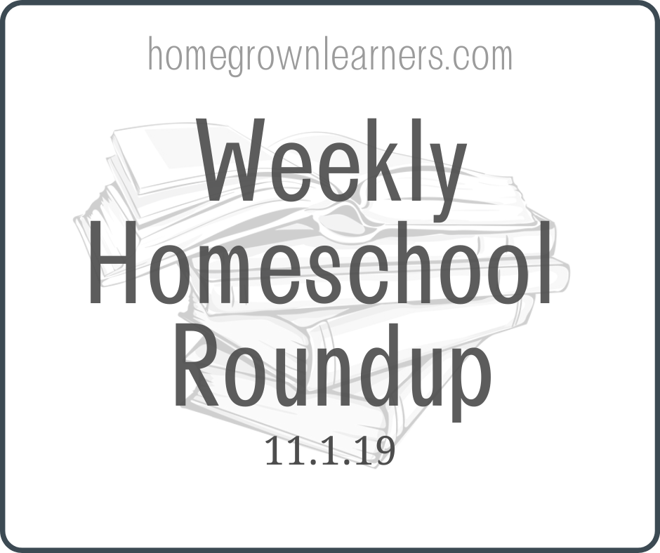 Weekly #Homeschool Roundup - 11/1/19