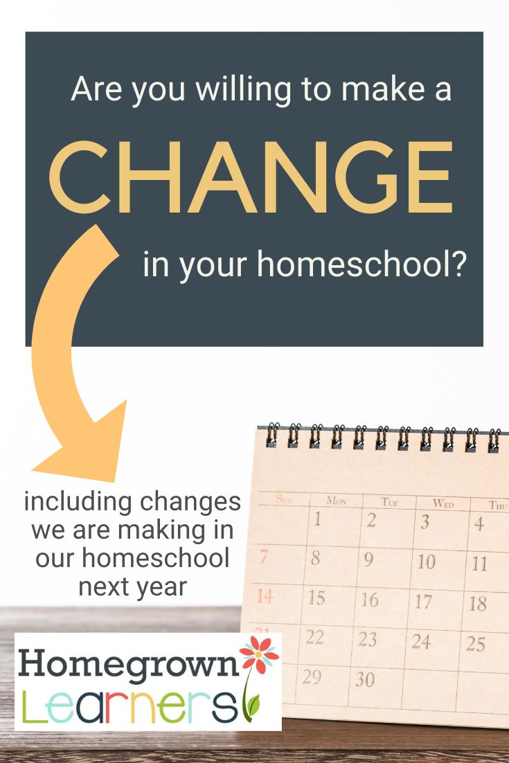 Are You Willing to Make a Change in Your #Homeschool (including changes we are making in our homeschool next year)