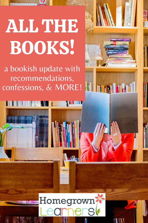 All the Books: A Bookish Update with Recommendations &amp; More! #homeschool