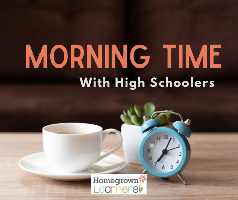 Morning Time with High Schoolers: an anchor for relationship, routine, and beauty in the teen #homeschool years.