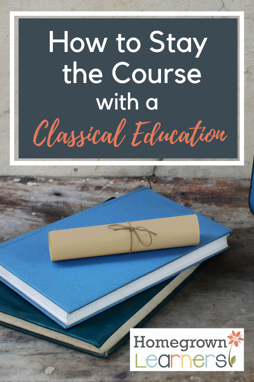 How to Stay the Course with a Classical #Homeschool Education