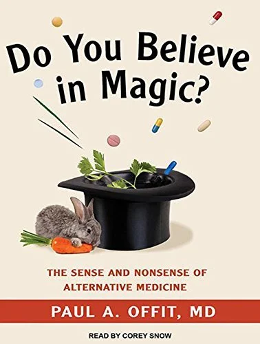 Book Review: "Do You Believe in Magic?: The Sense and Nonsense of Alternative Medicine" by Paul A. Offit, M.D.