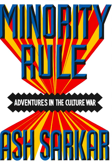 Minority Rule by Ash Sarkar - Book Review (and Some Thoughts)