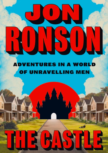 The Castle: Adventures in a World of Unraveling Men by Jon Ronson - Book Review