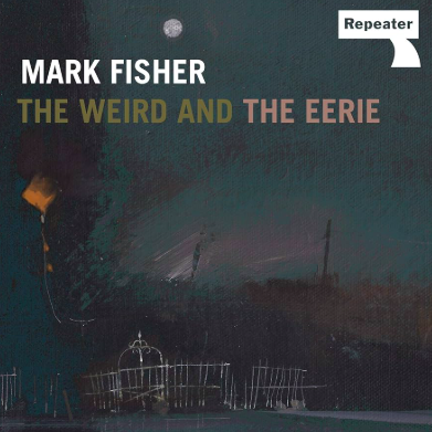 The Weird and the Eerie - Mark Fisher