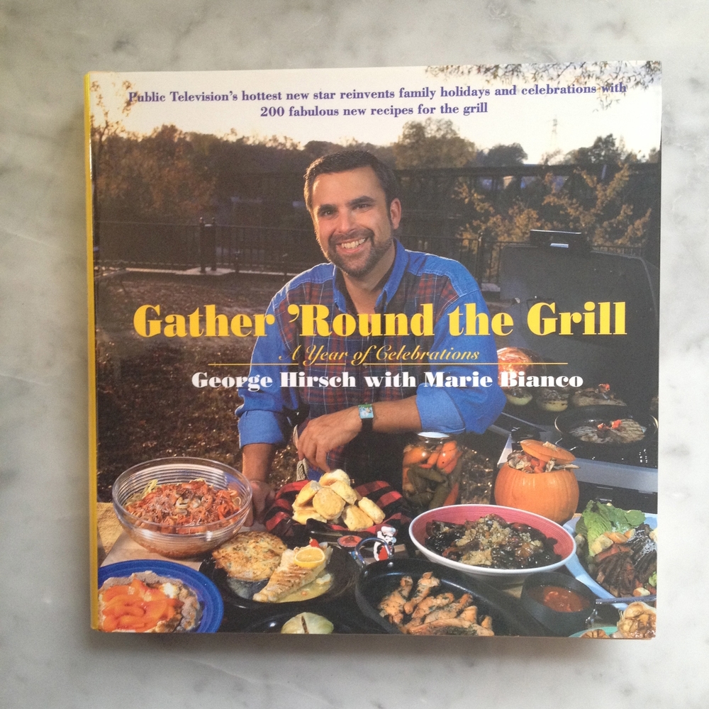 Gather Round The Grill Cookbook George Hirsch Chef And Lifestyle Tv Radio Host Chefgeorgehirsch Com Official Website