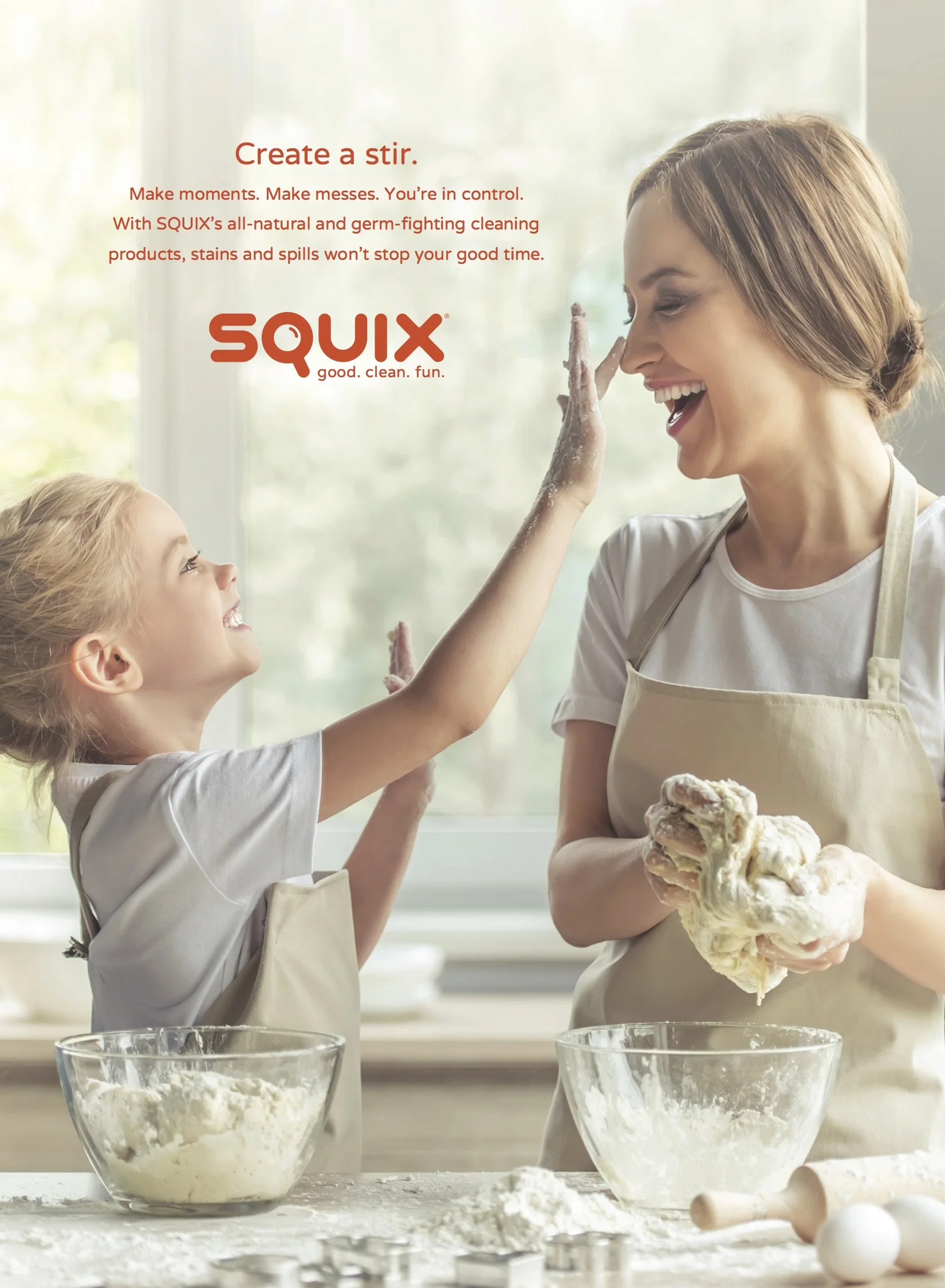  ONE OF THREE ADS FOR OUR "GOOD. CLEAN. FUN" CAMPAIGN. SQUIX PRODUCTS ARE GOOD/SAFE CLEANING PRODUCTS THAT GIVE YOU AN EXCUSE TO GET MESSY. 