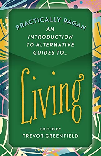Practically Pagan ~ An Introduction to Alternative Living