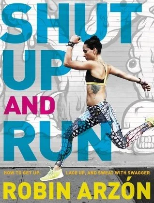 Shut Up and Run by Robin Arzon
