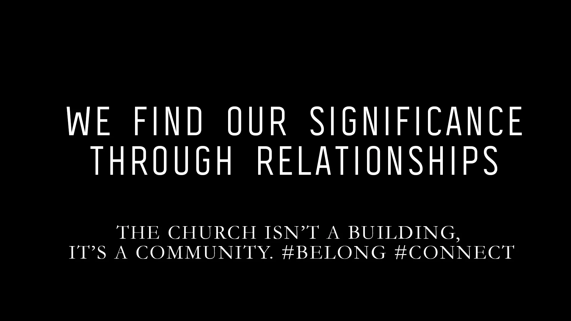 THE CHURCH ISN'T A BUILDING, IT'S A COMMUNITY. #BELONG #CONNECT