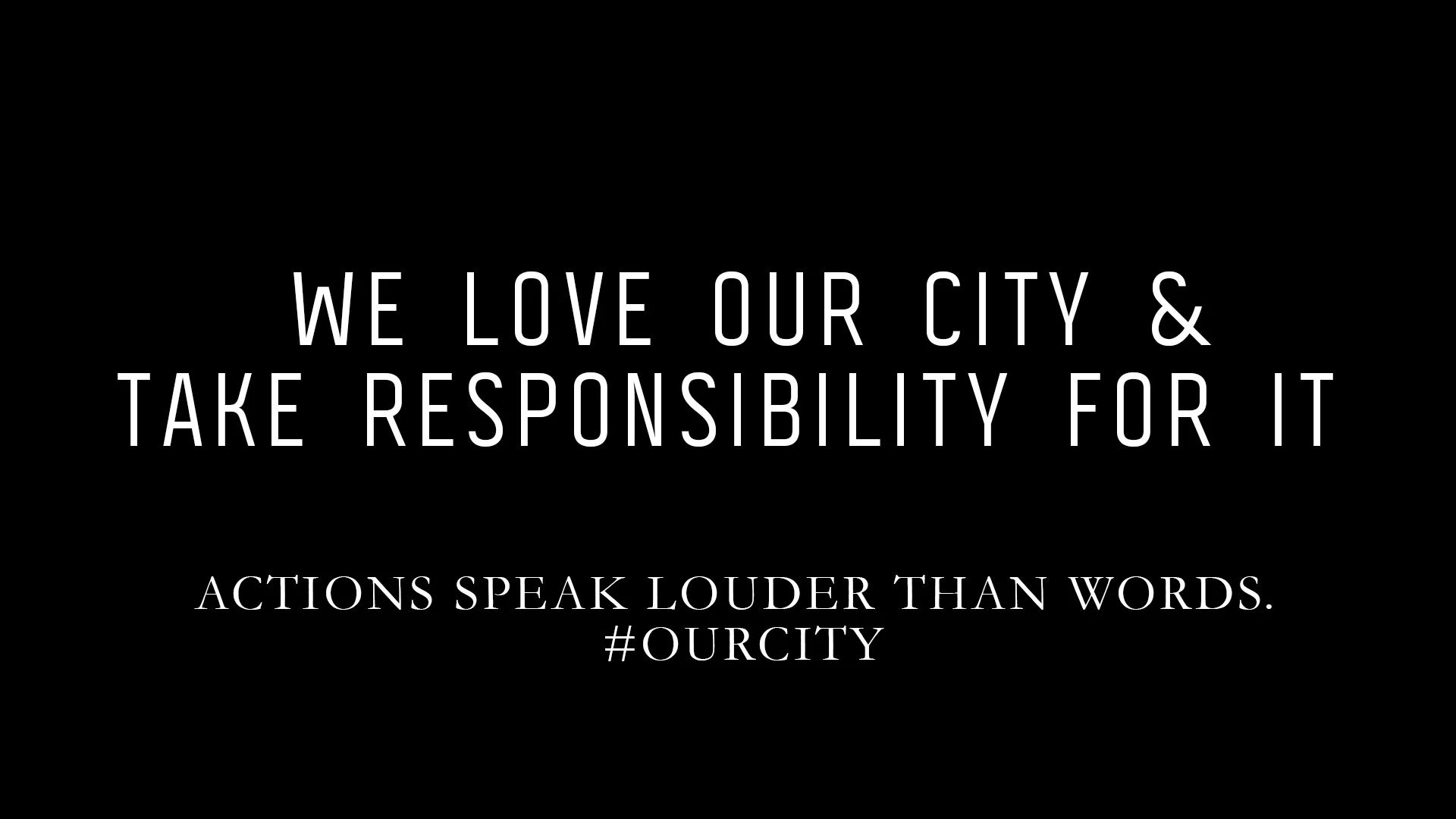 ACTIONS SPEAK LOUDER THAN WORDS. #OURCITY