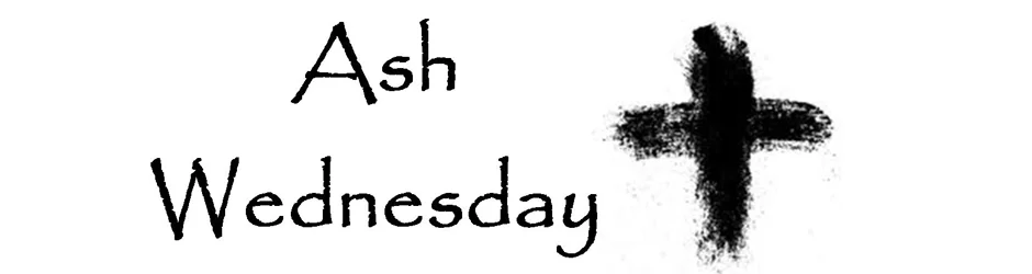 Ash Wednesday: The First Day of Lent