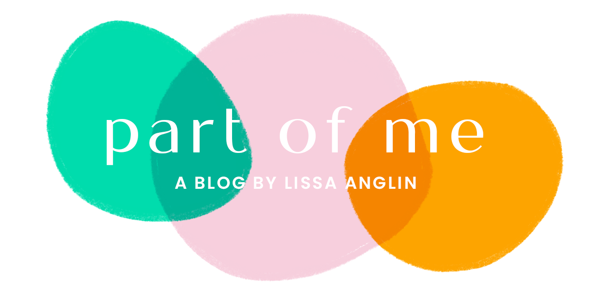 Lissa Anglin • Part of Me Blog