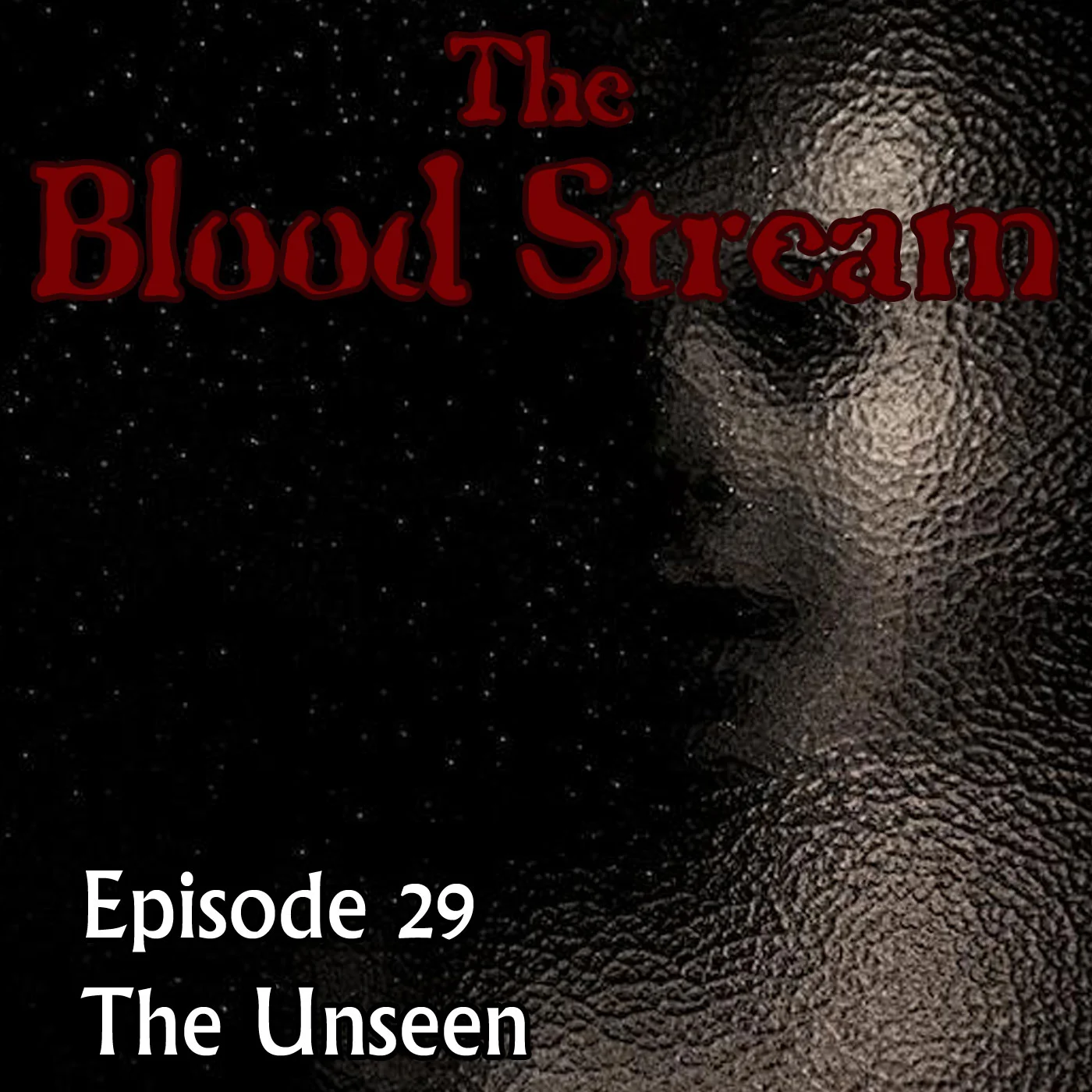 The Blood Stream - Episode 00029 - The Unseen episode artwork