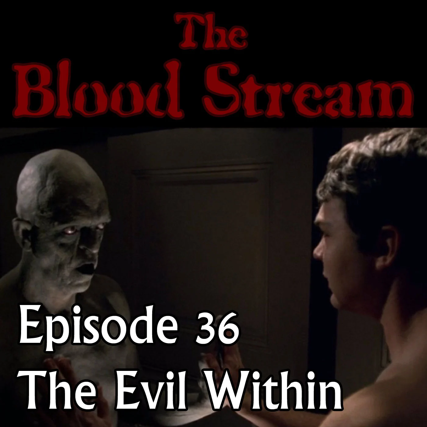 The Blood Stream - Episode 00036 - The Evil Within episode artwork