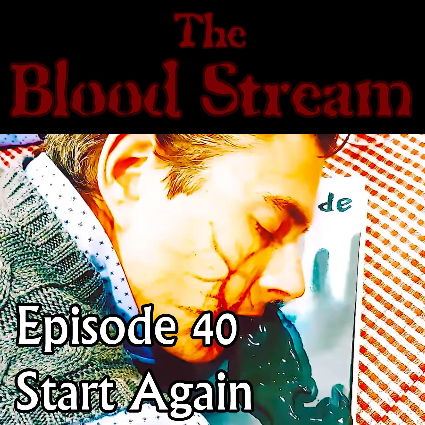 The Blood Stream - Episode 00040 - Start Again episode artwork