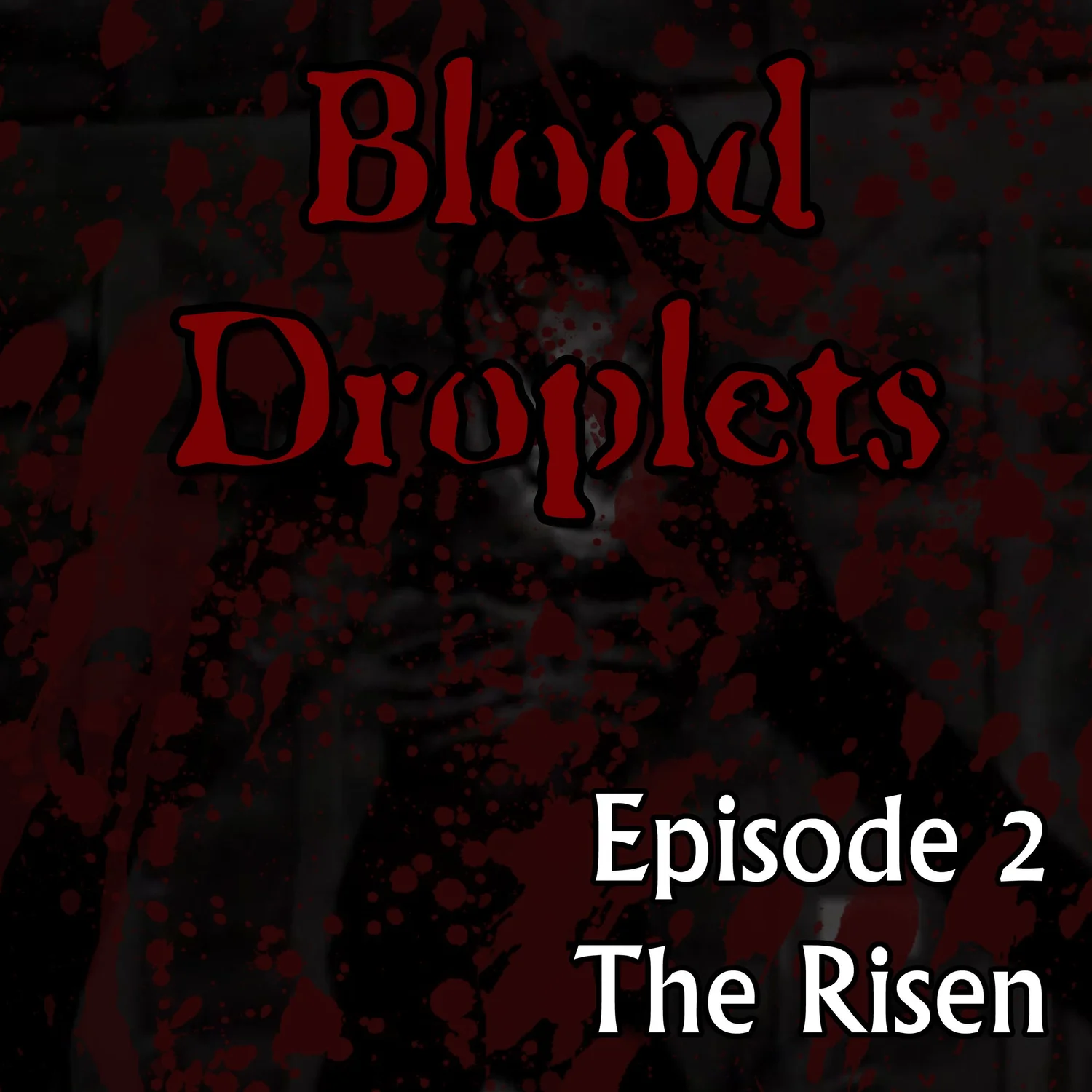 Blood Droplets - Episode 00002 - The Risen episode artwork