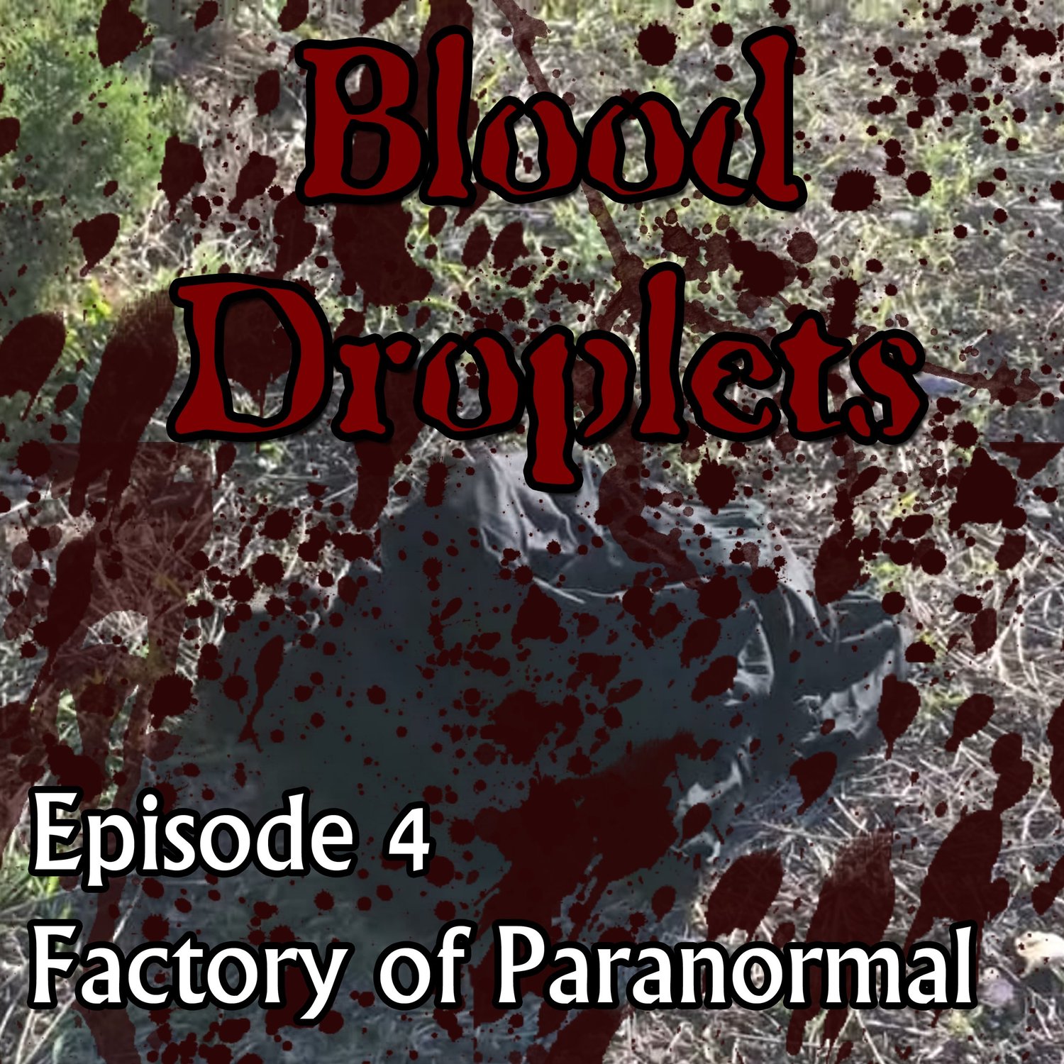 Blood Droplets - Episode 00004 - Factory of Paranormal episode artwork
