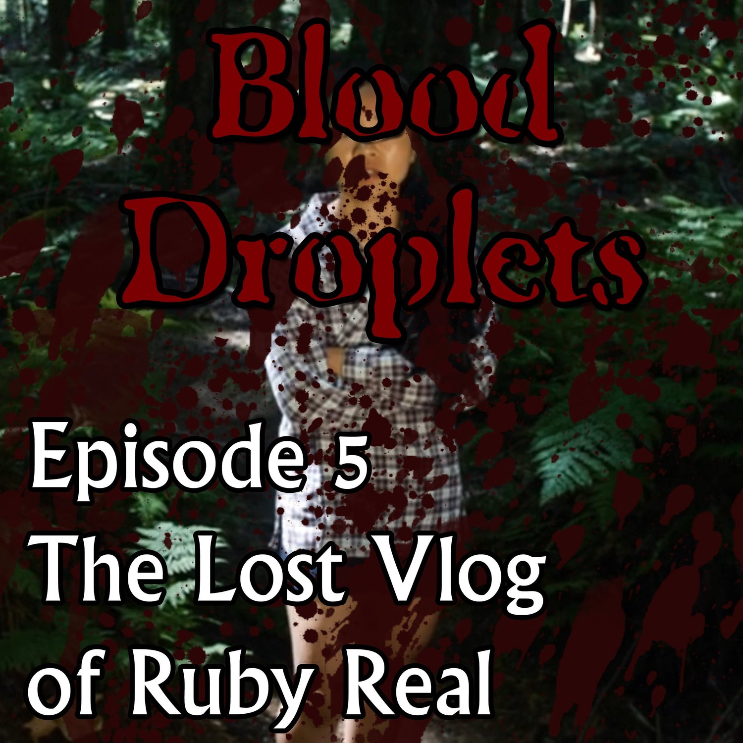 Blood Droplets - Episode 00005 - The Lost Vlog of Ruby Real episode artwork
