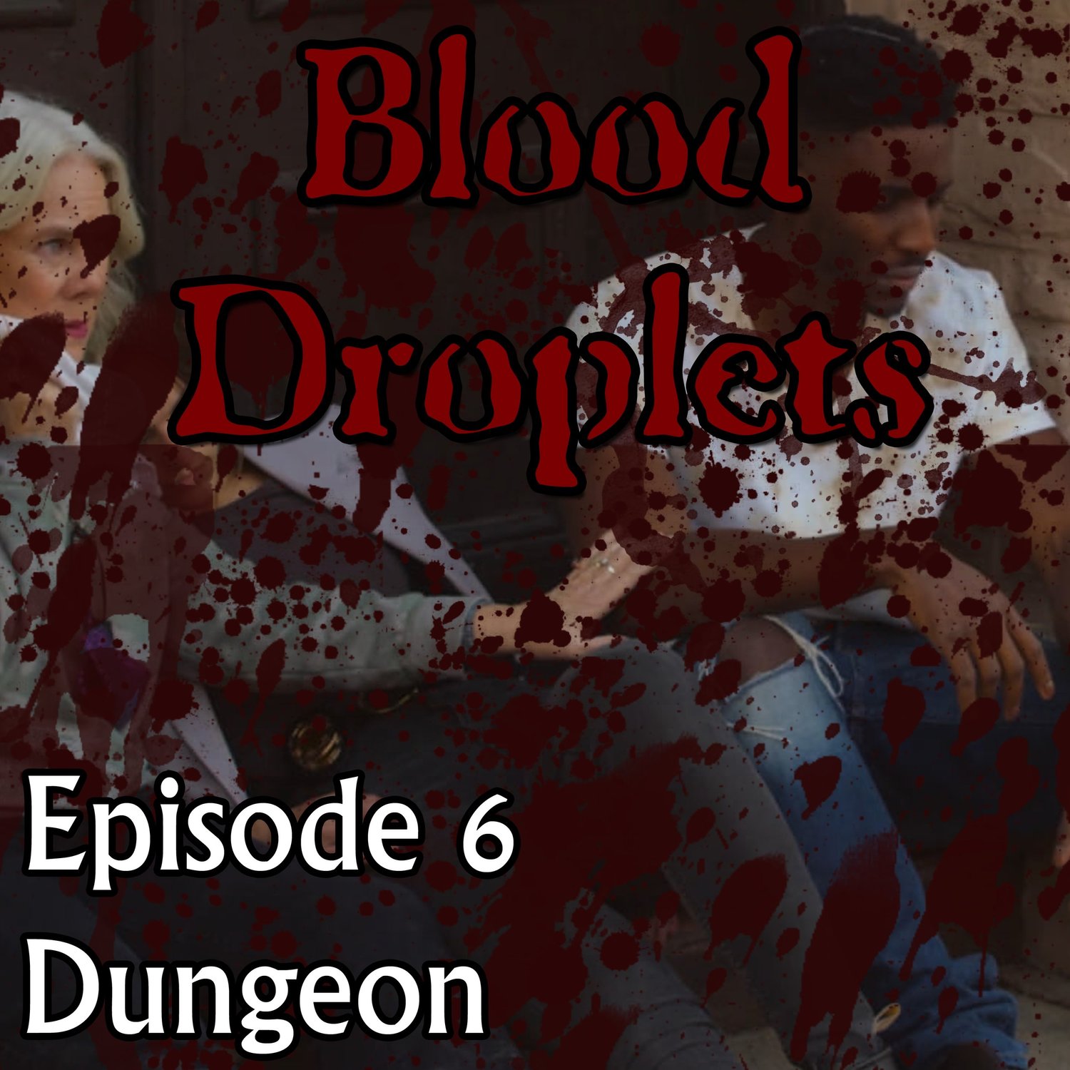Blood Droplets - Episode 00006 - Dungeon episode artwork