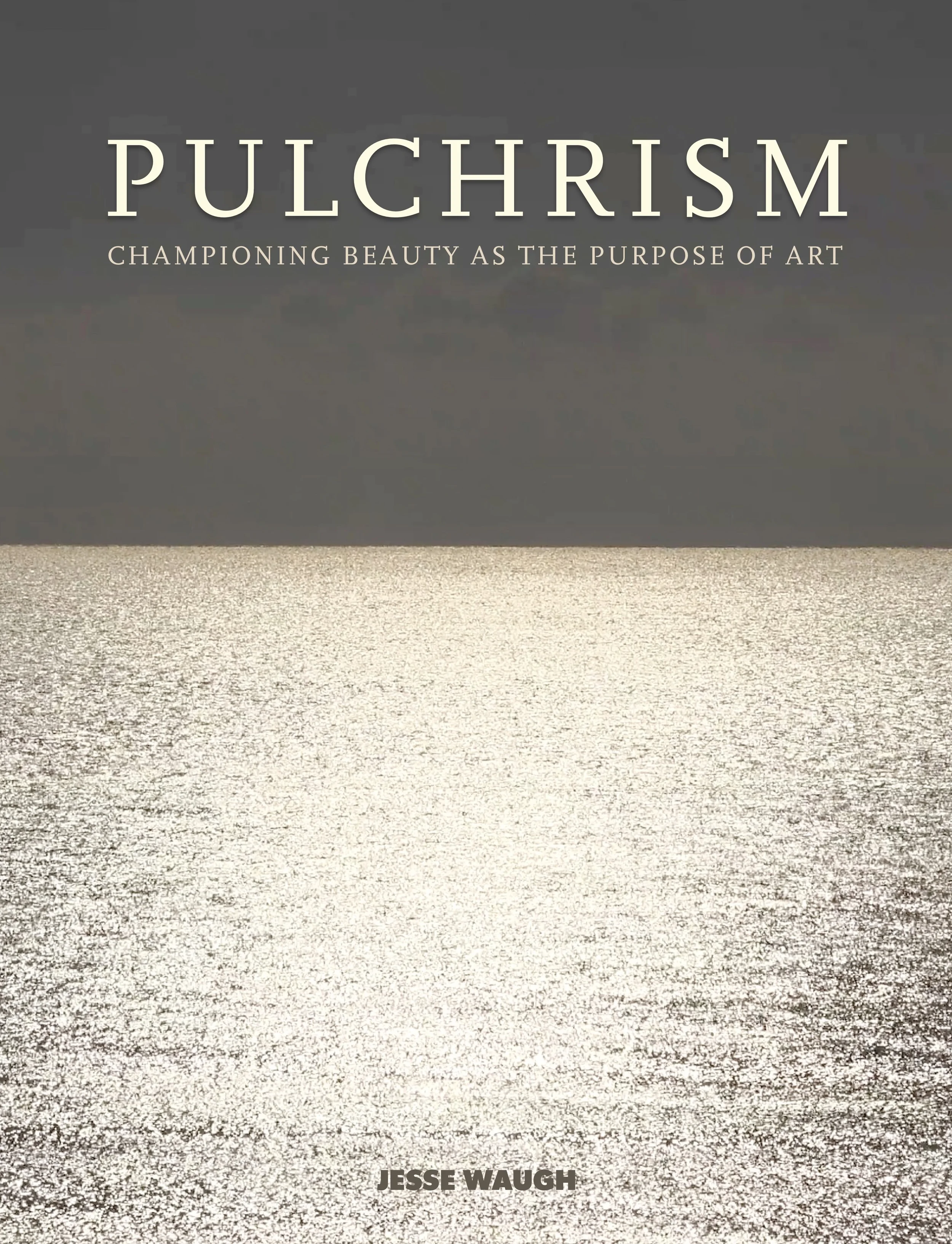 My New Book! PULCHRISM: Championing Beauty as The Purpose of Art