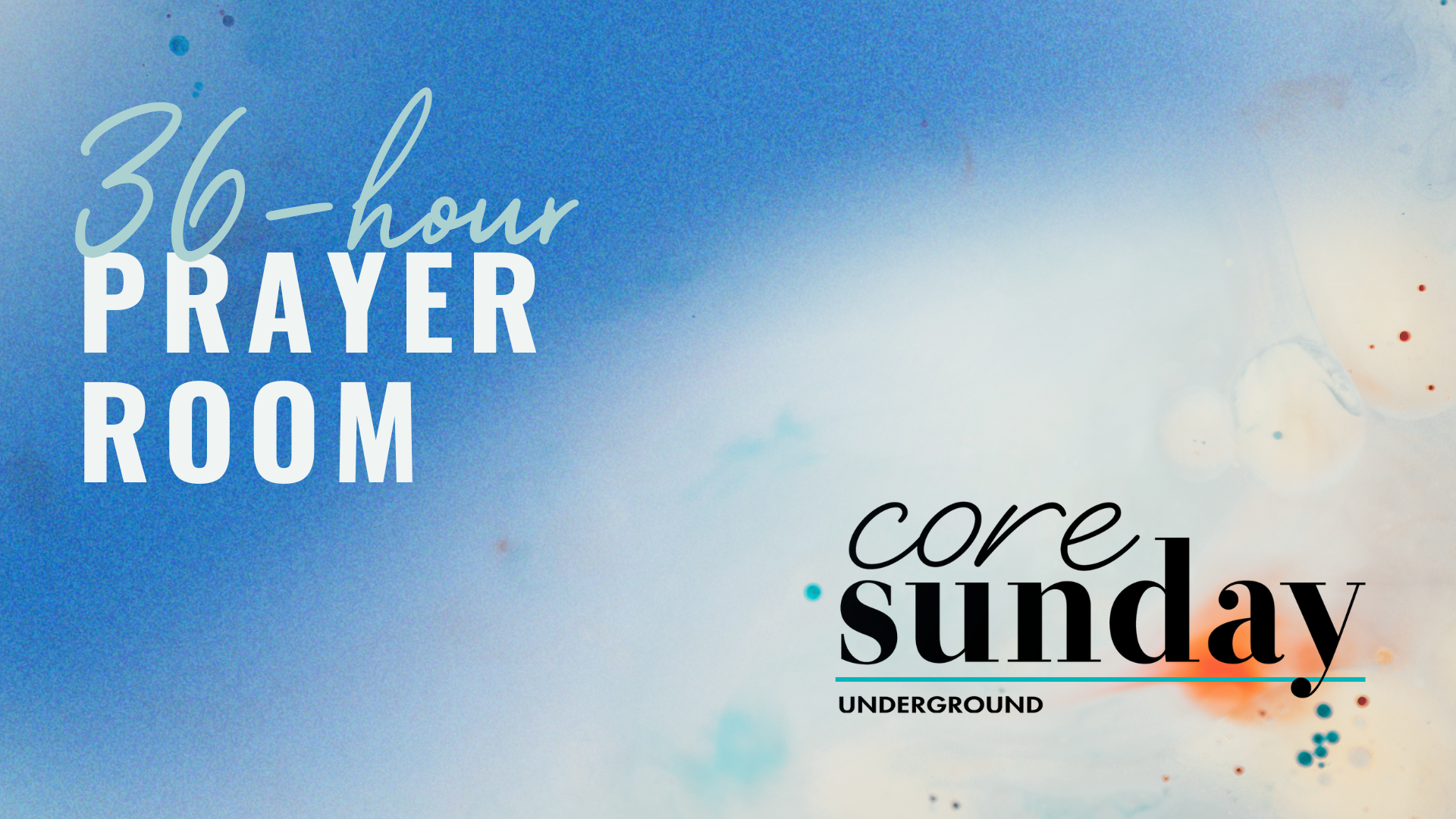 Core Sunday + 36 Hour Prayer Room