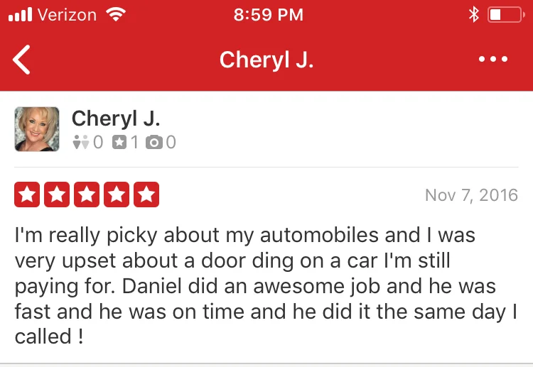 I'm really picky about my automobiles and I was very upset about a door ding on a car I'm still paying for. Daniel did an awesome job and he was fast and he was on time and he did it the same day I called !