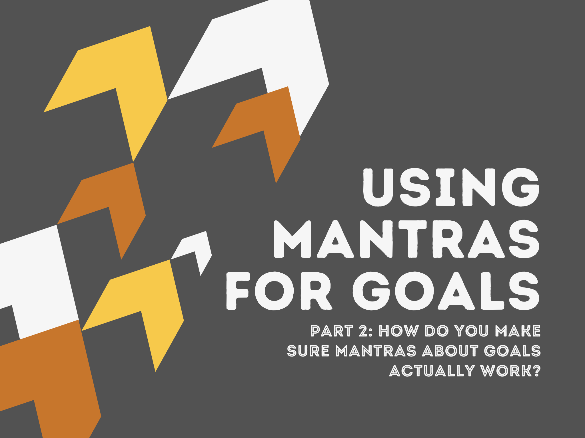 How Do You Make Sure Mantras About Goals Actually Work? — Blog of an ...